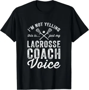 I'm Not Yelling This Is Just My Lacrosse Coach Voice Fun Lax T-Shirt