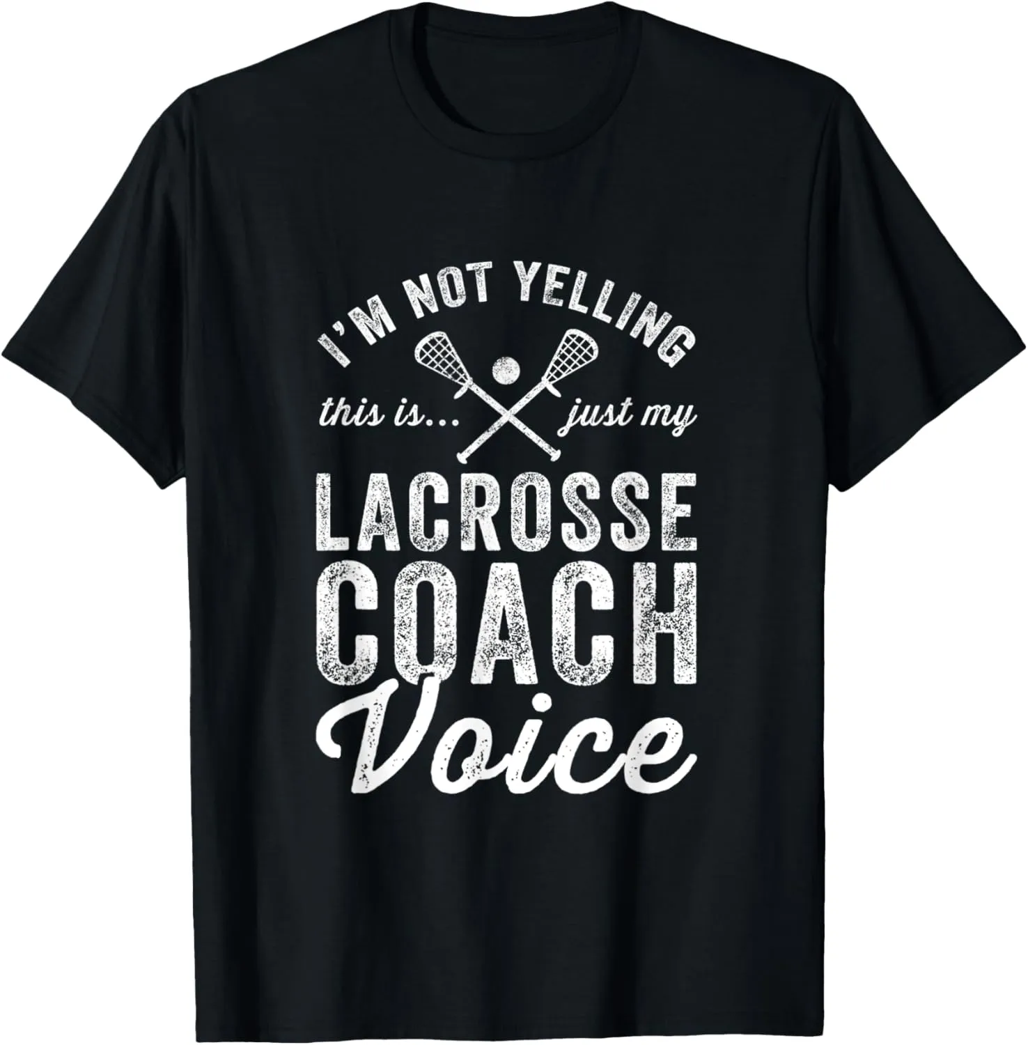 I'm Not Yelling This Is Just My Lacrosse Coach Voice Fun Lax T-Shirt